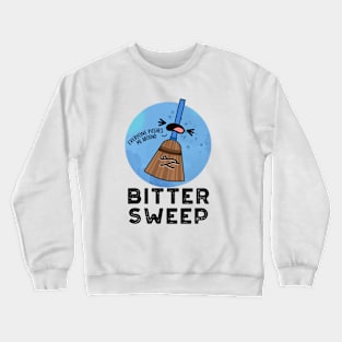 Bitter Sweep Cute Bittersweet Broom Pun Crewneck Sweatshirt